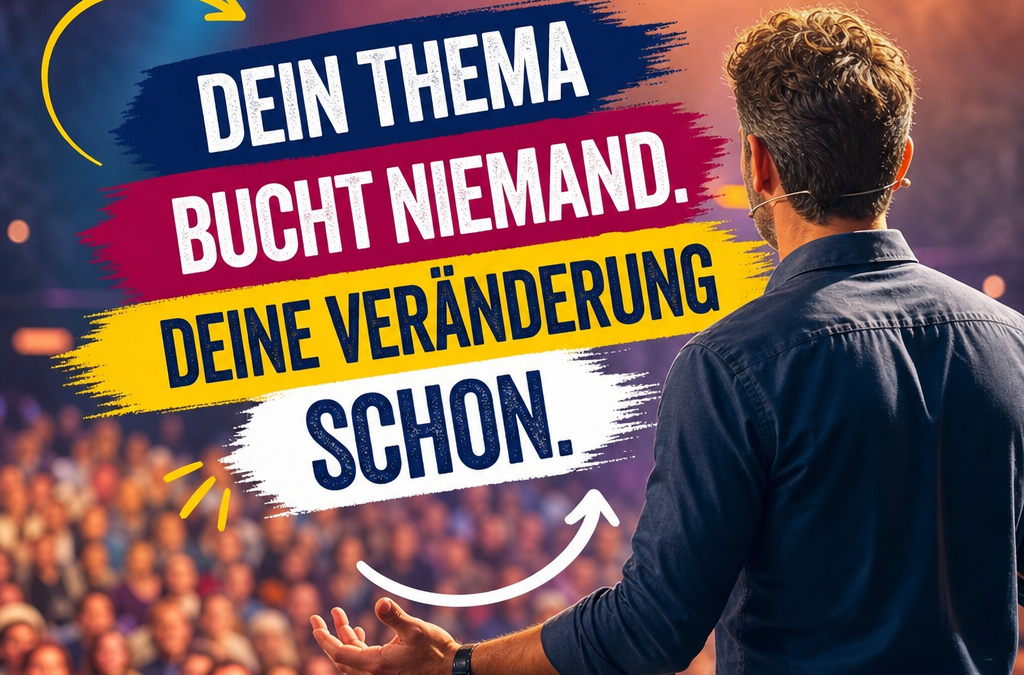 Dein Thema bucht niemand. Deine Veränderung schon.
